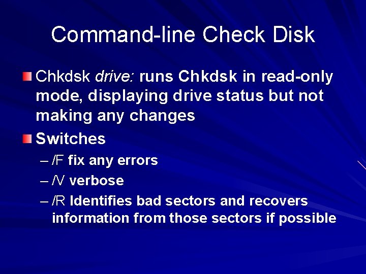 Command-line Check Disk Chkdsk drive: runs Chkdsk in read-only mode, displaying drive status but