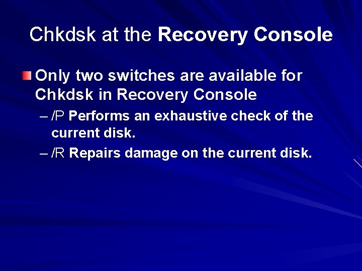 Chkdsk at the Recovery Console Only two switches are available for Chkdsk in Recovery