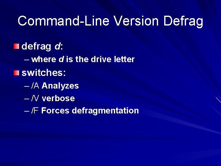 Command-Line Version Defrag d: – where d is the drive letter switches: – /A