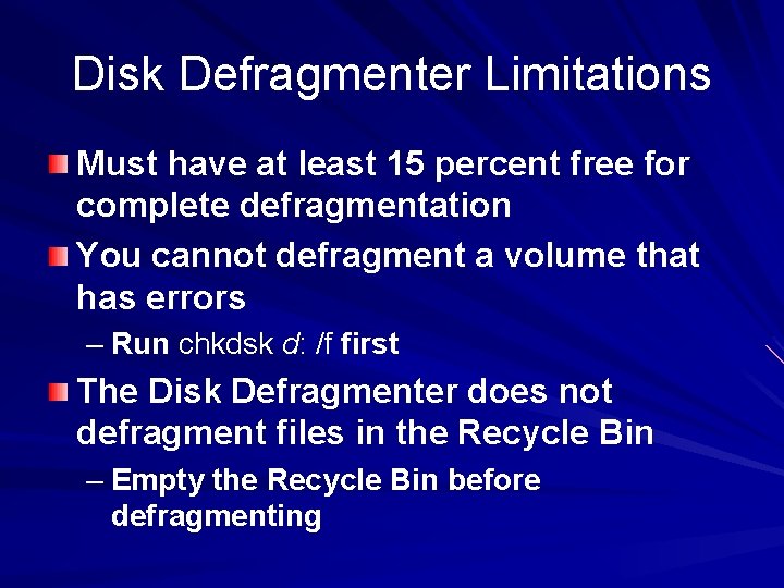 Disk Defragmenter Limitations Must have at least 15 percent free for complete defragmentation You