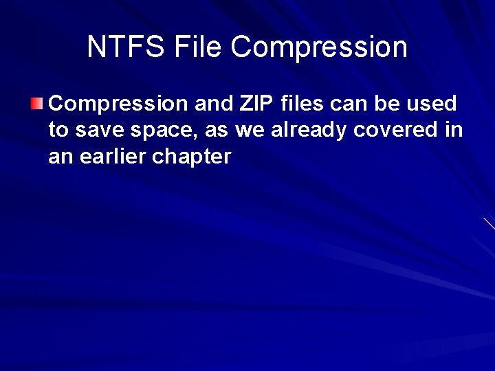 NTFS File Compression and ZIP files can be used to save space, as we