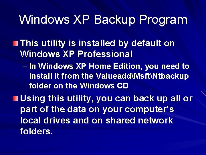 Windows XP Backup Program This utility is installed by default on Windows XP Professional