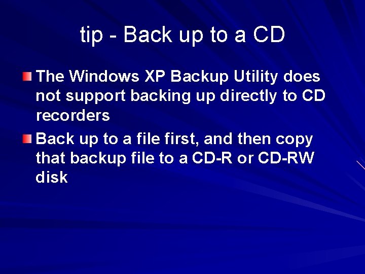 tip - Back up to a CD The Windows XP Backup Utility does not