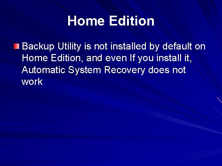 Home Edition Backup Utility is not installed by default on Home Edition, and even
