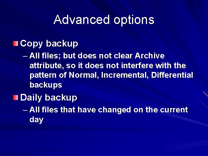 Advanced options Copy backup – All files; but does not clear Archive attribute, so