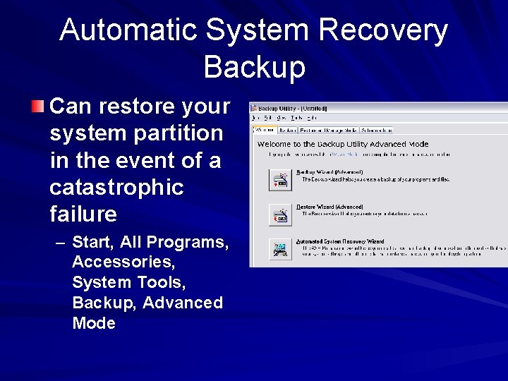 Automatic System Recovery Backup Can restore your system partition in the event of a