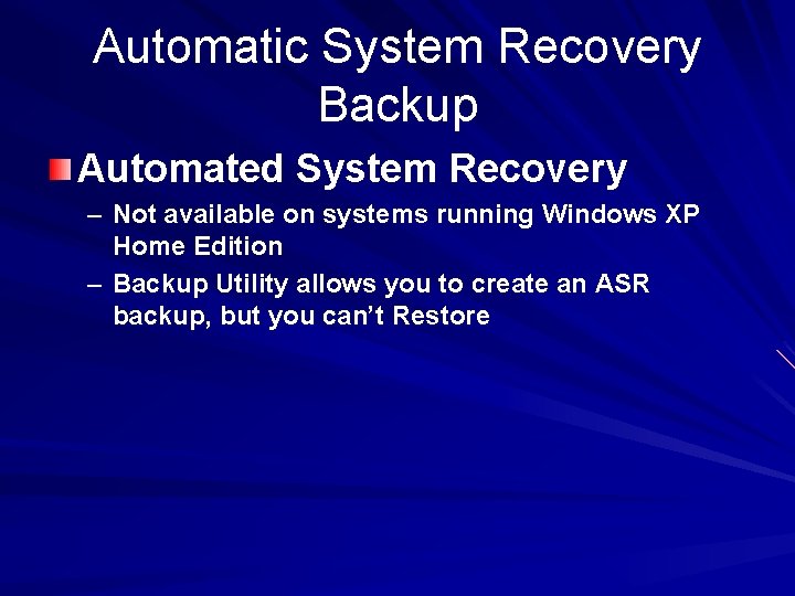 Automatic System Recovery Backup Automated System Recovery – Not available on systems running Windows