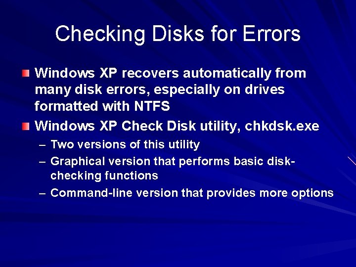 Checking Disks for Errors Windows XP recovers automatically from many disk errors, especially on