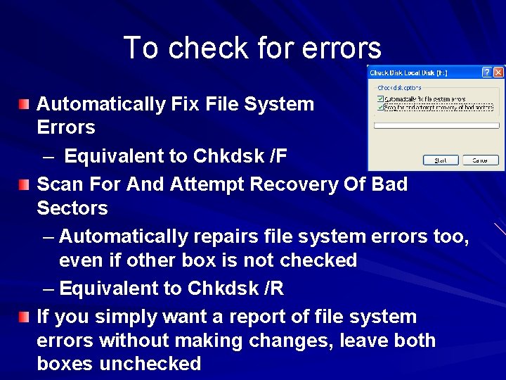 To check for errors Automatically Fix File System Errors – Equivalent to Chkdsk /F