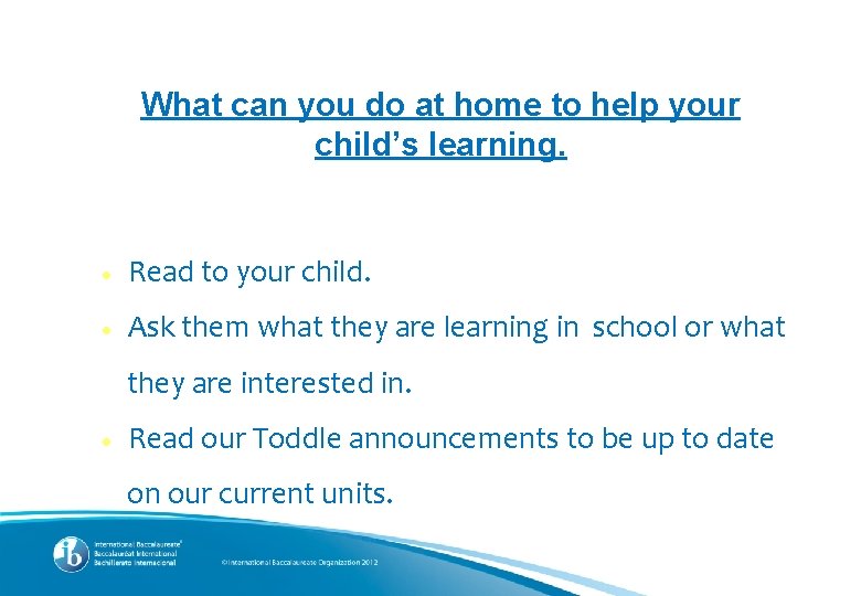 What can you do at home to help your child’s learning. ● Read to
