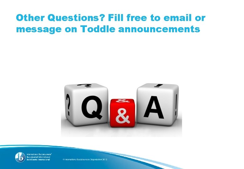 Other Questions? Fill free to email or message on Toddle announcements 