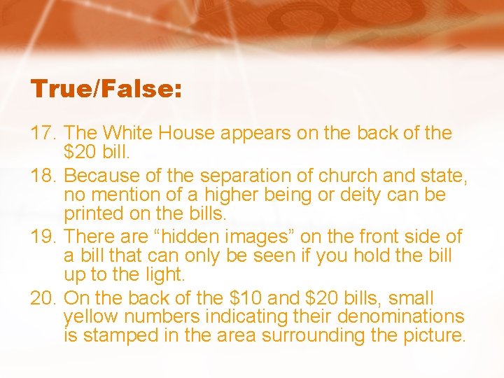 True/False: 17. The White House appears on the back of the $20 bill. 18.