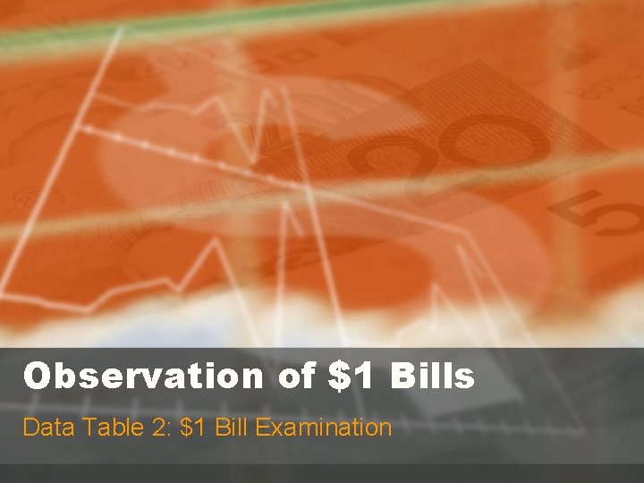 Observation of $1 Bills Data Table 2: $1 Bill Examination 