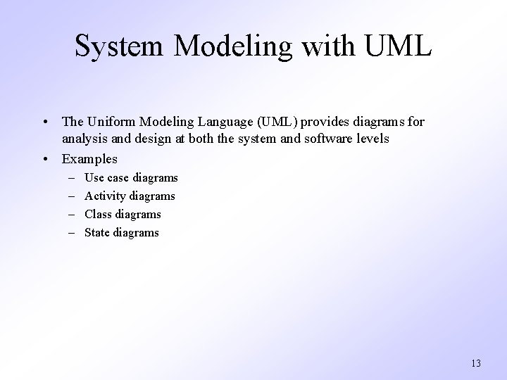 System Modeling with UML • The Uniform Modeling Language (UML) provides diagrams for analysis