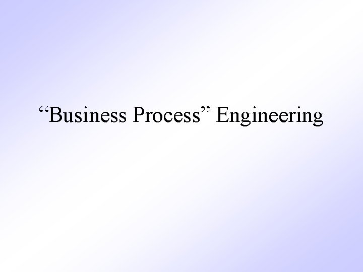 “Business Process” Engineering 