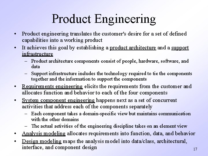 Product Engineering • Product engineering translates the customer's desire for a set of defined