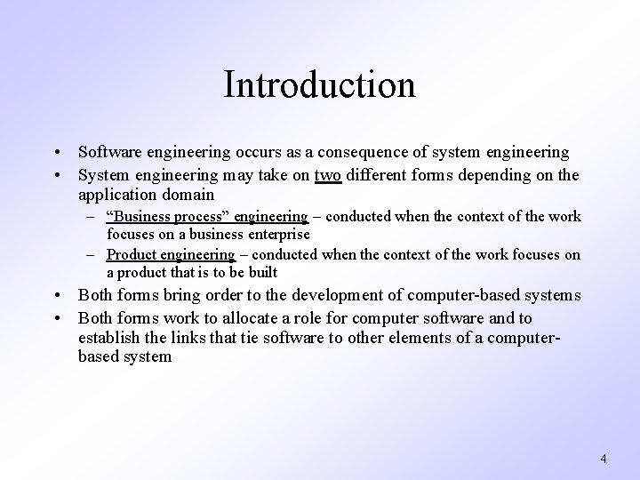 Introduction • Software engineering occurs as a consequence of system engineering • System engineering