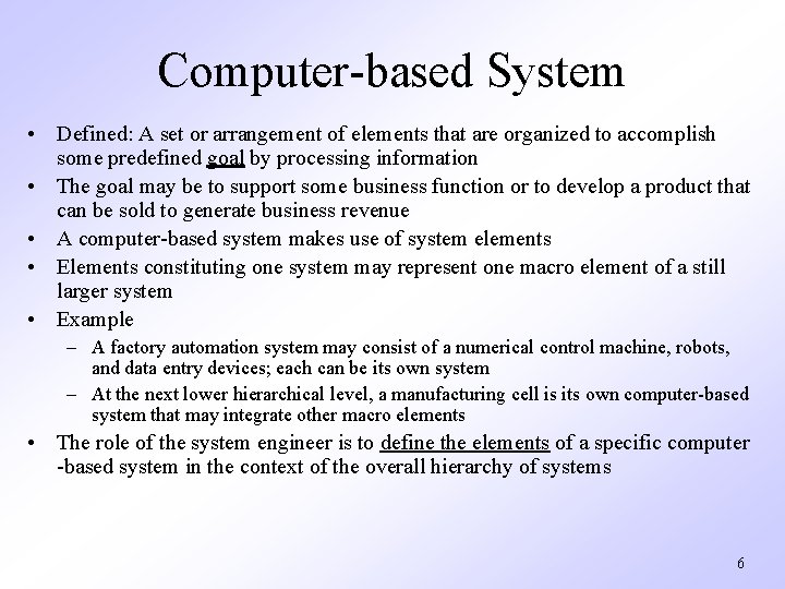 Computer-based System • Defined: A set or arrangement of elements that are organized to