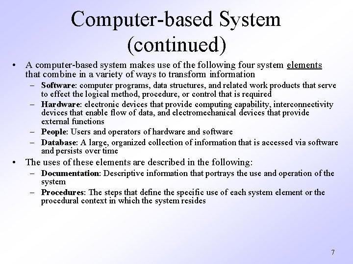 Computer-based System (continued) • A computer-based system makes use of the following four system