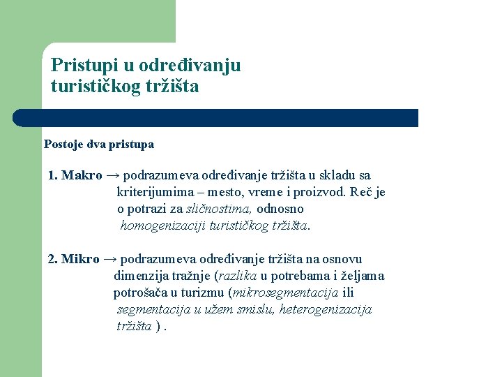 Pristupi u određivanju turističkog tržišta Postoje dva pristupa 1. Makro → podrazumeva određivanje tržišta