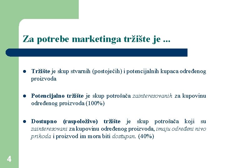 Za potrebe marketinga tržište je. . . 4 l Tržište je skup stvarnih (postojećih)