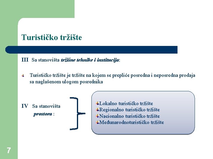 Turističko tržište III Sa stanovišta tržišne tehnike i institucija: Turističko tržište je tržište na