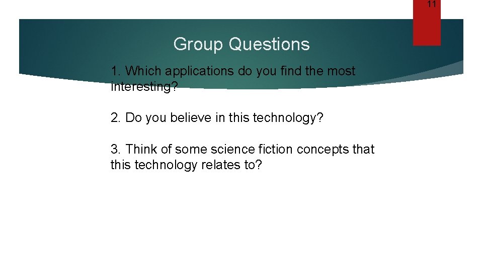 11 Group Questions 1. Which applications do you find the most interesting? 2. Do