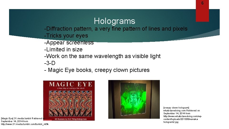 6 Holograms -Diffraction pattern, a very fine pattern of lines and pixels -Tricks your