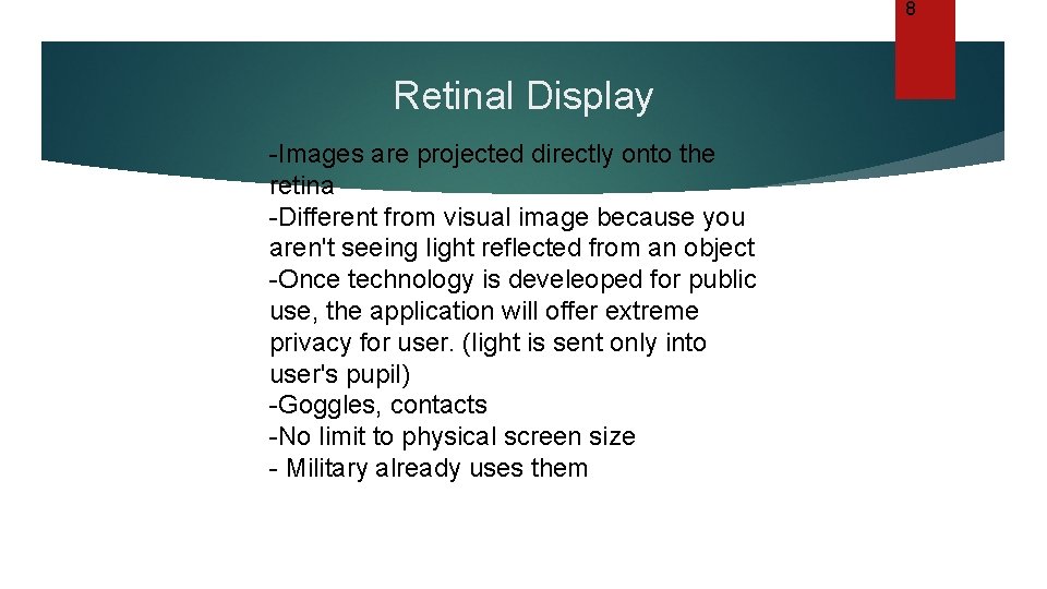 8 Retinal Display -Images are projected directly onto the retina -Different from visual image