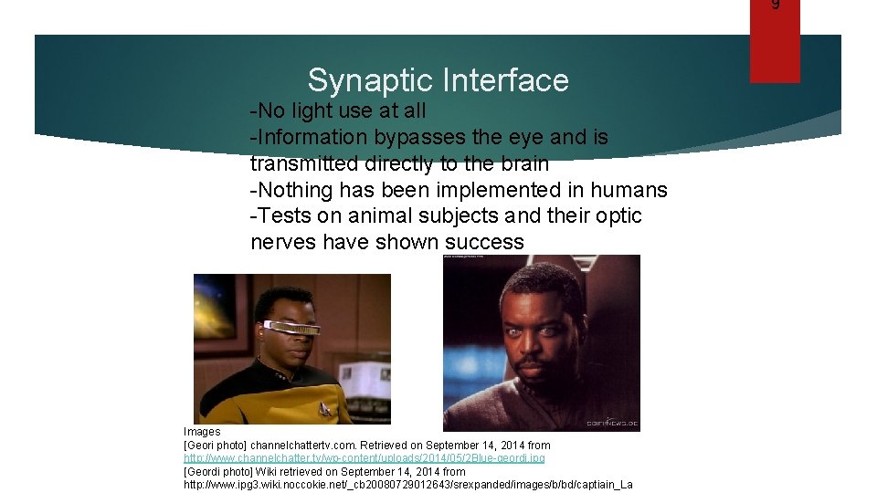 9 Synaptic Interface -No light use at all -Information bypasses the eye and is