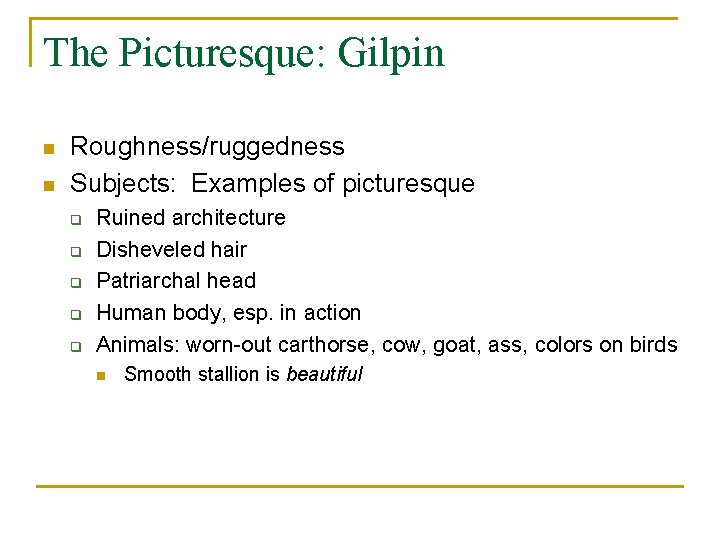 The Picturesque: Gilpin n n Roughness/ruggedness Subjects: Examples of picturesque q q q Ruined