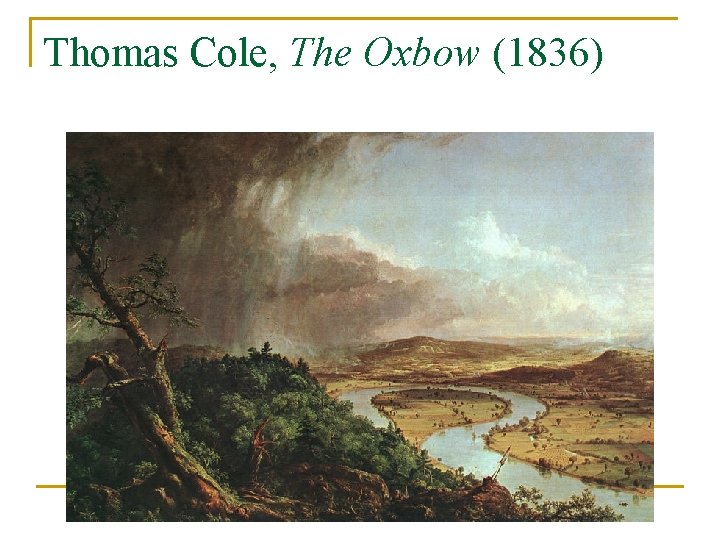 Thomas Cole, The Oxbow (1836) 