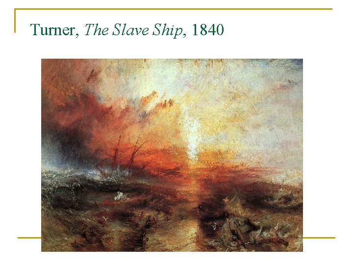 Turner, The Slave Ship, 1840 