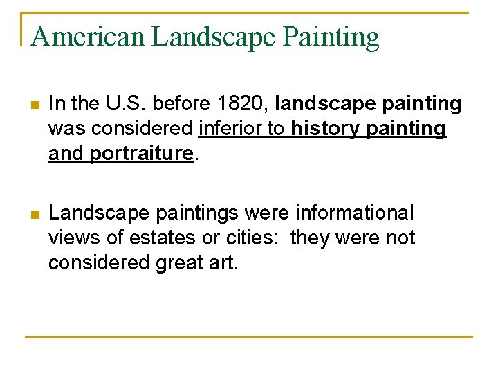 American Landscape Painting n In the U. S. before 1820, landscape painting was considered