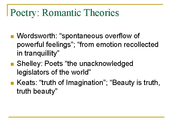 Poetry: Romantic Theories n n n Wordsworth: “spontaneous overflow of powerful feelings”; “from emotion