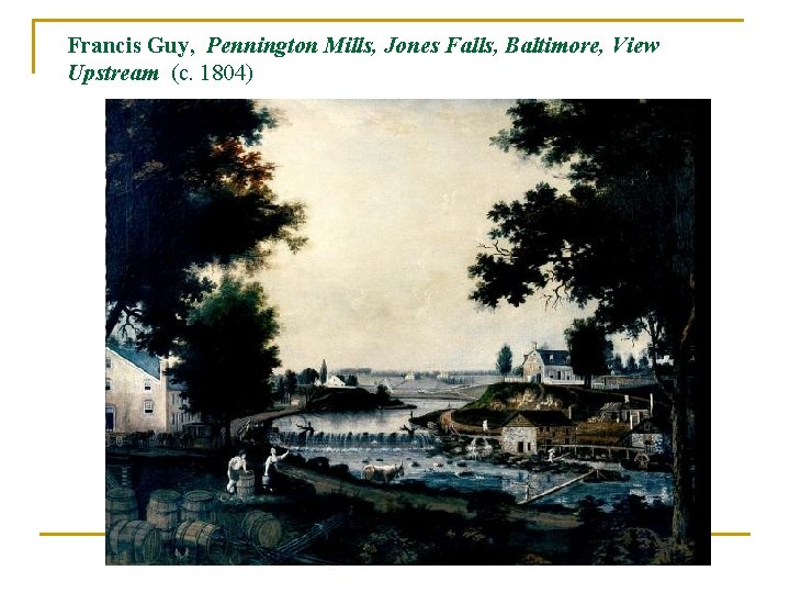 Francis Guy, Pennington Mills, Jones Falls, Baltimore, View Upstream (c. 1804) 
