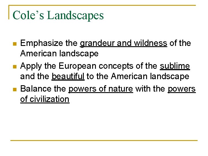 Cole’s Landscapes n n n Emphasize the grandeur and wildness of the American landscape