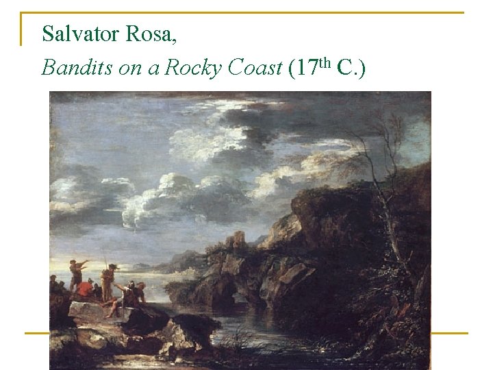 Salvator Rosa, Bandits on a Rocky Coast (17 th C. ) 