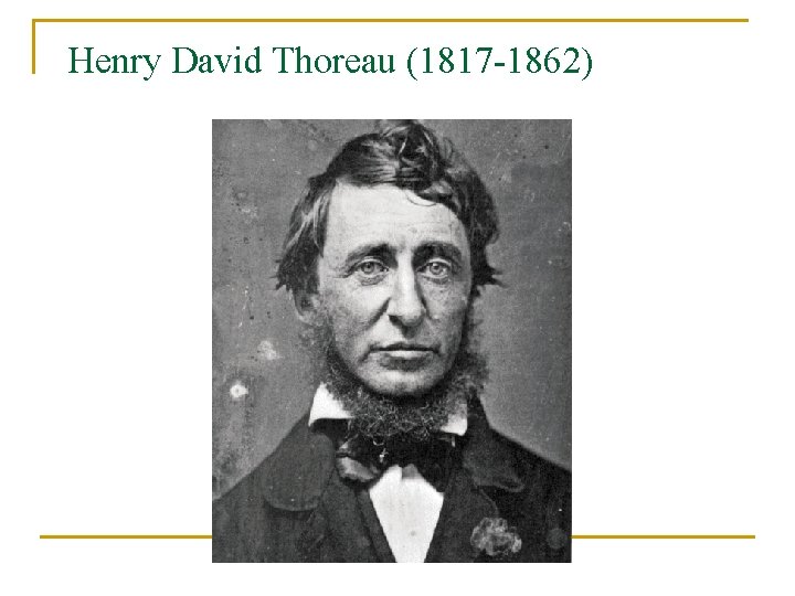 Henry David Thoreau (1817 -1862) 