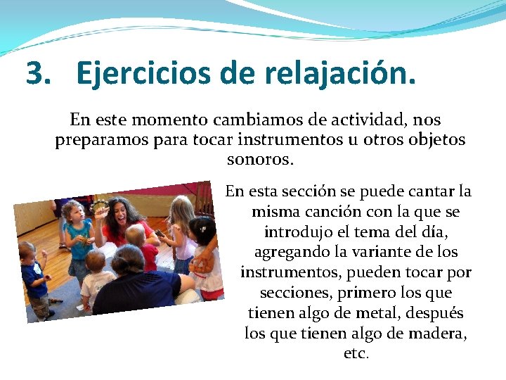 3. Ejercicios de relajación. En este momento cambiamos de actividad, nos preparamos para tocar