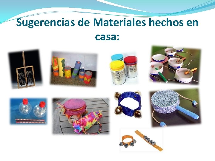 Sugerencias de Materiales hechos en casa: 