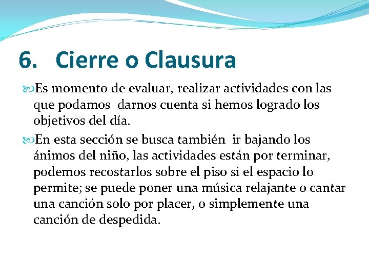 6. Cierre o Clausura Es momento de evaluar, realizar actividades con las que podamos
