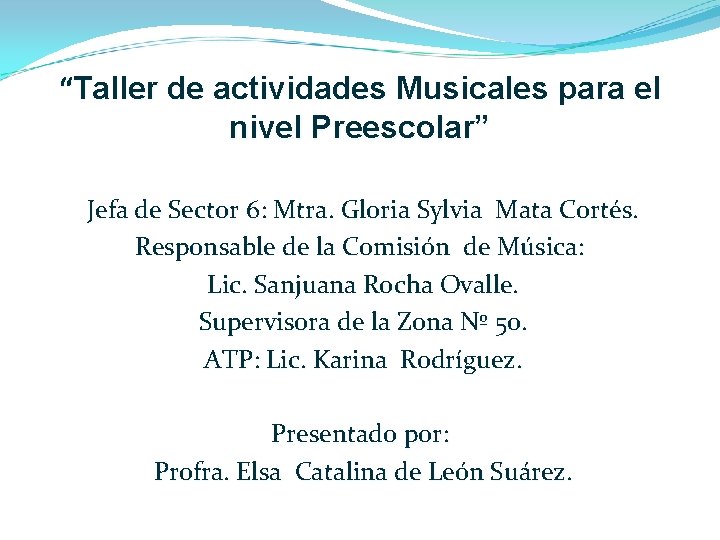 “Taller de actividades Musicales para el nivel Preescolar” Jefa de Sector 6: Mtra. Gloria