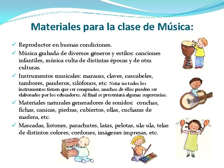 Materiales para la clase de Música: ü Reproductor en buenas condiciones. ü Música grabada