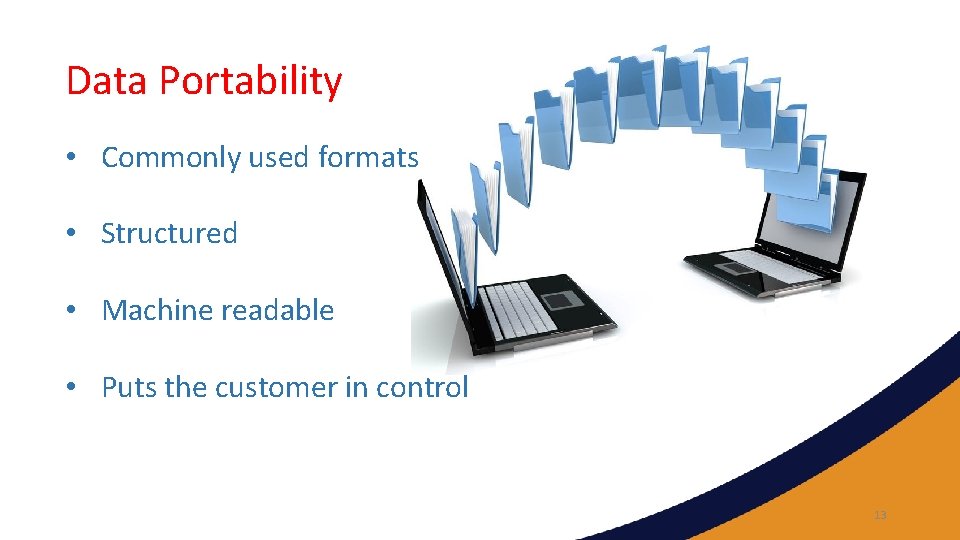 Data Portability • Commonly used formats • Structured • Machine readable • Puts the