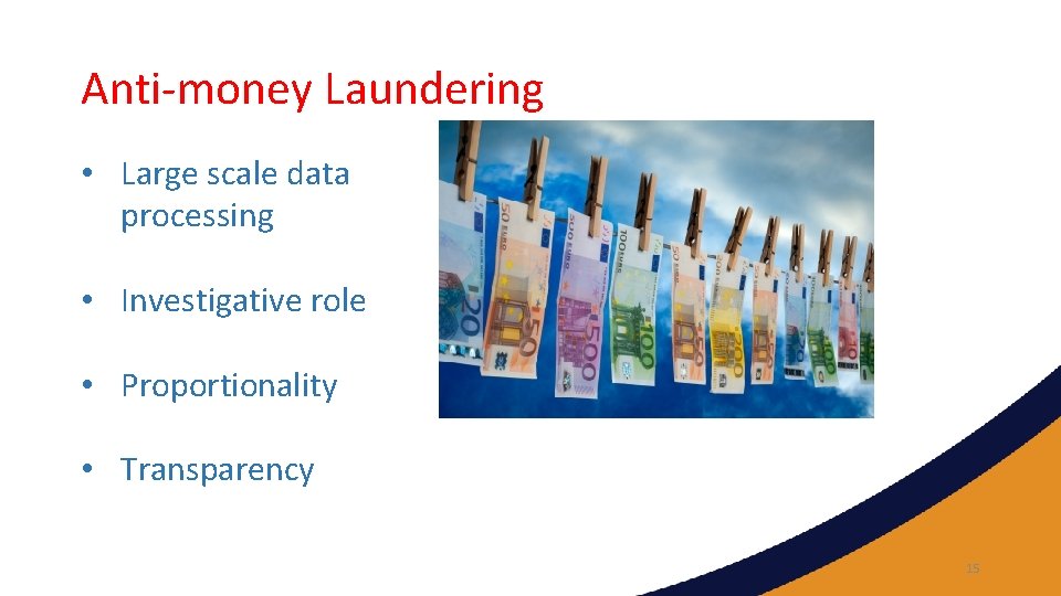 Anti-money Laundering • Large scale data processing • Investigative role • Proportionality • Transparency