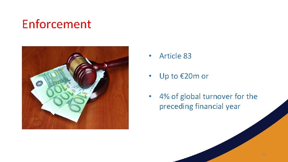 Enforcement • Article 83 • Up to € 20 m or • 4% of