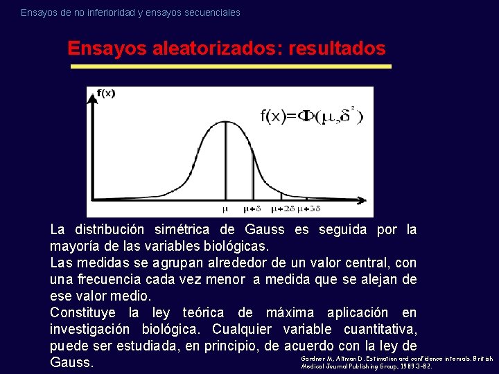Ensayos de no inferioridad y ensayos secuenciales Ensayos aleatorizados: resultados La distribución simétrica de Ensayos de no inferioridad y ensayos secuenciales Ensayos aleatorizados: resultados La distribución simétrica de