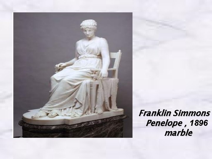 Franklin Simmons Penelope , 1896 marble Franklin Simmons Penelope , 1896 marble