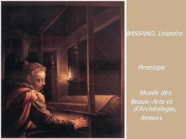 BASSANO, Leandro Penelope Musée des Beaux-Arts et d'Archéologie, Rennes BASSANO, Leandro Penelope Musée des Beaux-Arts et d'Archéologie, Rennes